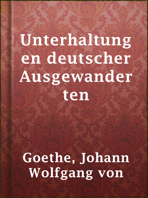 Title details for Unterhaltungen deutscher Ausgewanderten by Johann Wolfgang von Goethe - Available